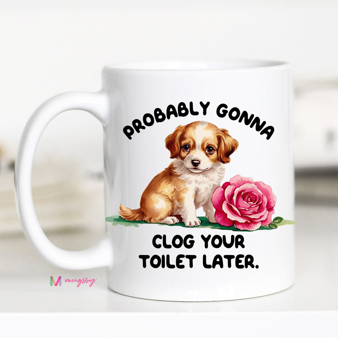 Probably Gonna Clog Your Toilet Later Funny Dog Coffee Mug