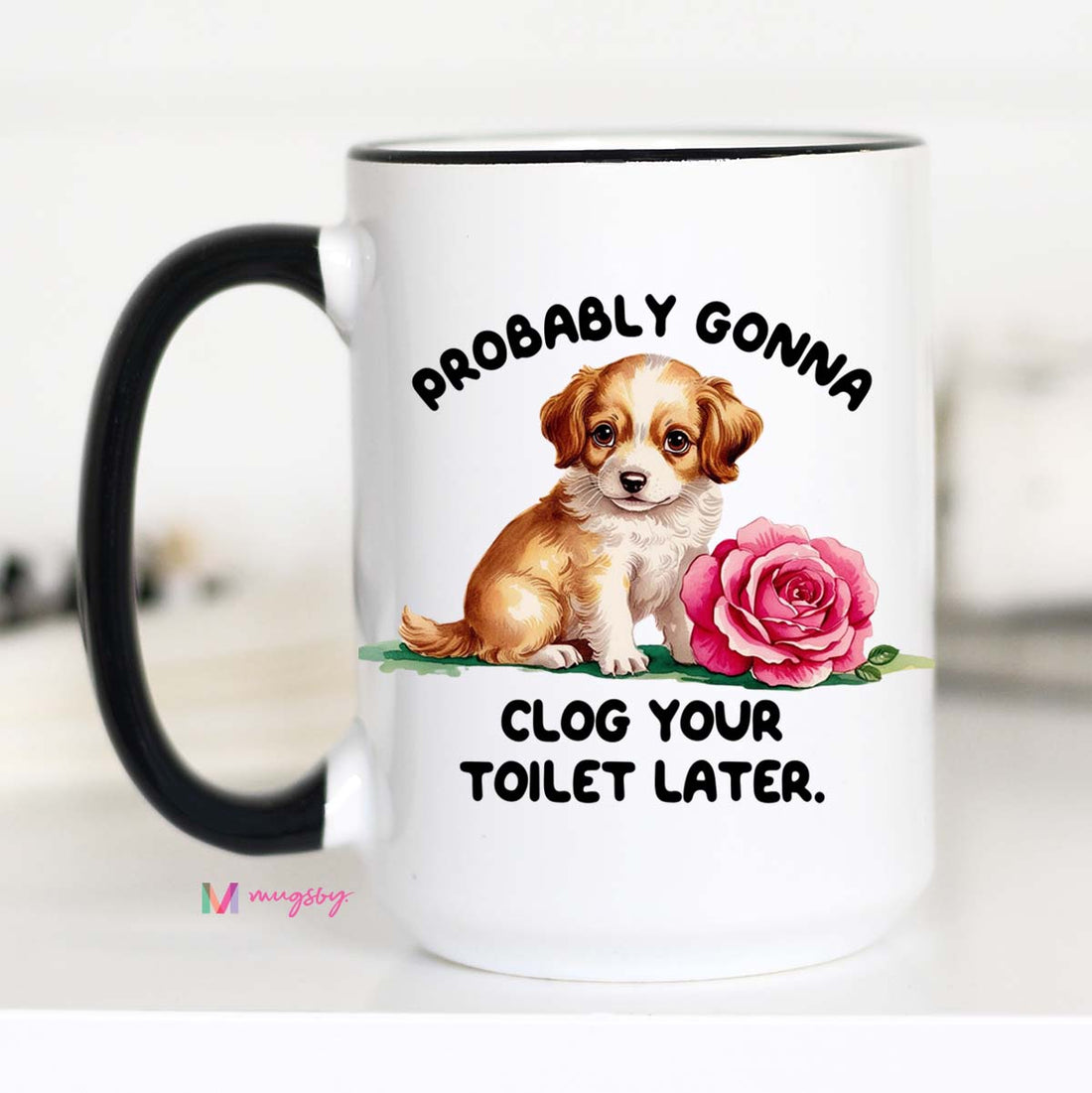 Probably Gonna Clog Your Toilet Later Funny Dog Coffee Mug