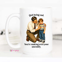 Funny Dark Humor Coffee Mug | Quit Being Sad Mug