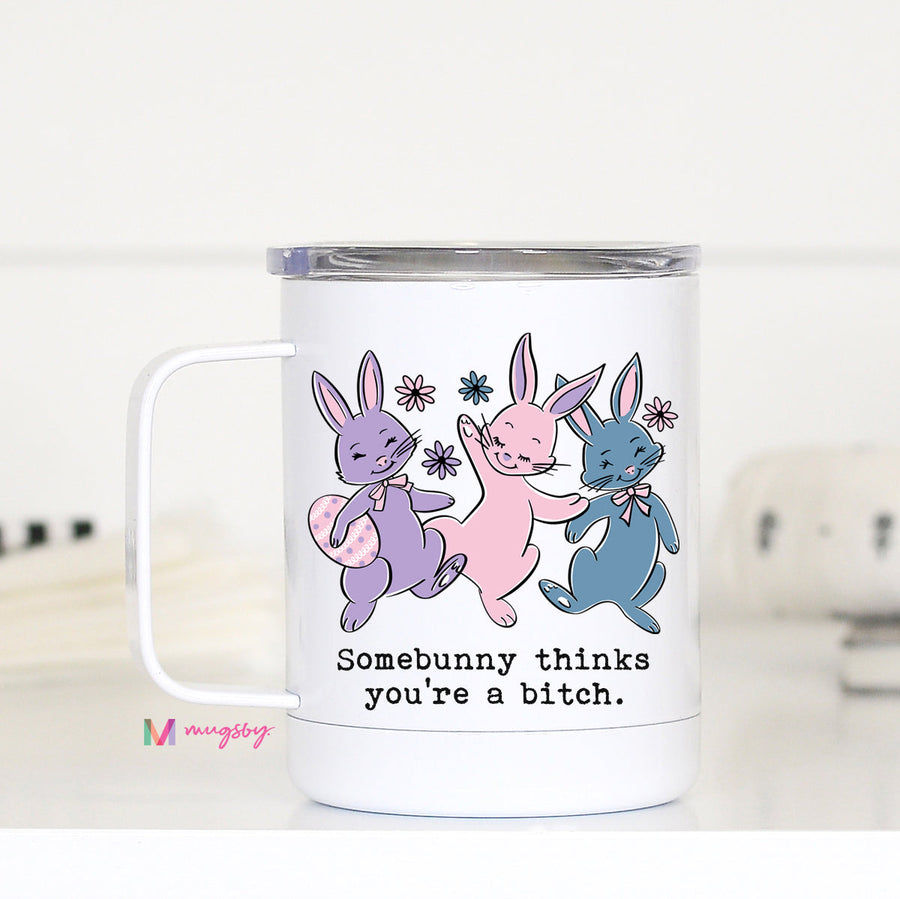 Somebunny Thinks You're a Bitch Easter Travel Cup, Easter Tumbler