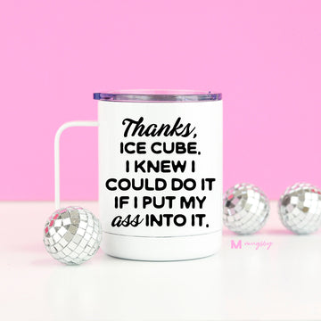 Thanks Ice Cube Travel Cup, Funny Tumbler