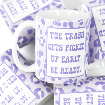 The Trash Gets Picked up Early Be Ready Funny Ceramic Mug