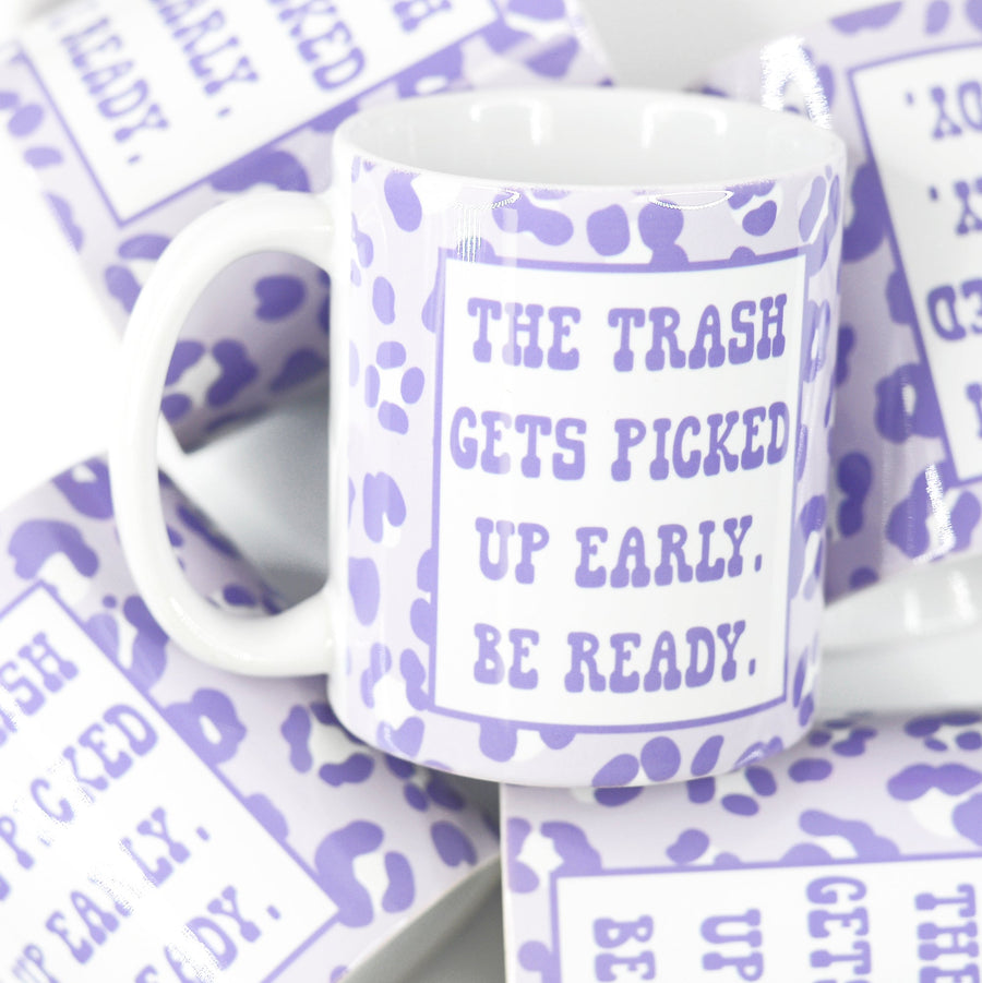 The Trash Gets Picked up Early Be Ready Funny Ceramic Mug