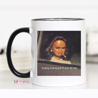 Today Todayed Funny Coffee Mug Meme Mug Sarcastic Humor Mug