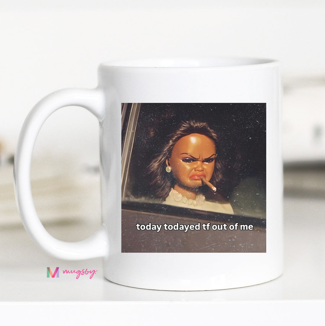 Today Todayed Funny Coffee Mug Meme Mug Sarcastic Humor Mug