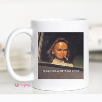 Today Todayed Funny Coffee Mug Meme Mug Sarcastic Humor Mug