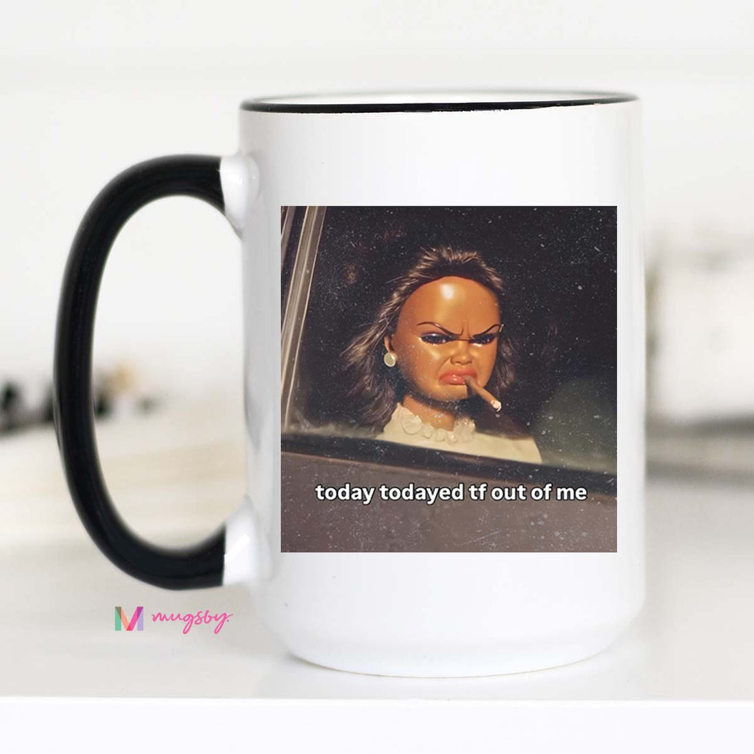 Today Todayed Funny Coffee Mug Meme Mug Sarcastic Humor Mug