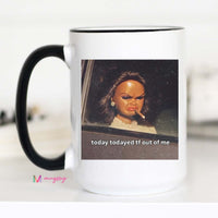 Today Todayed Funny Coffee Mug Meme Mug Sarcastic Humor Mug