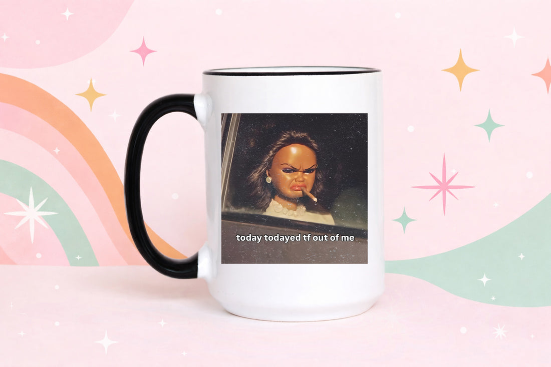 Today Todayed Funny Coffee Mug Meme Mug Sarcastic Humor Mug