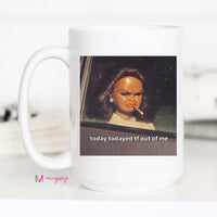 Today Todayed Funny Coffee Mug Meme Mug Sarcastic Humor Mug