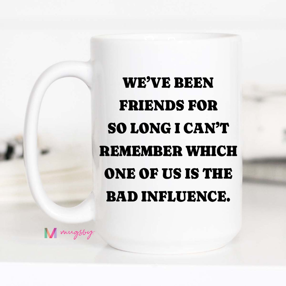 Funny Best Friend Coffee Mug | Bad Influence Gift