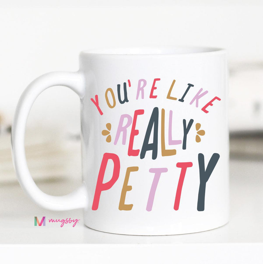 You're Like Really Petty Mug