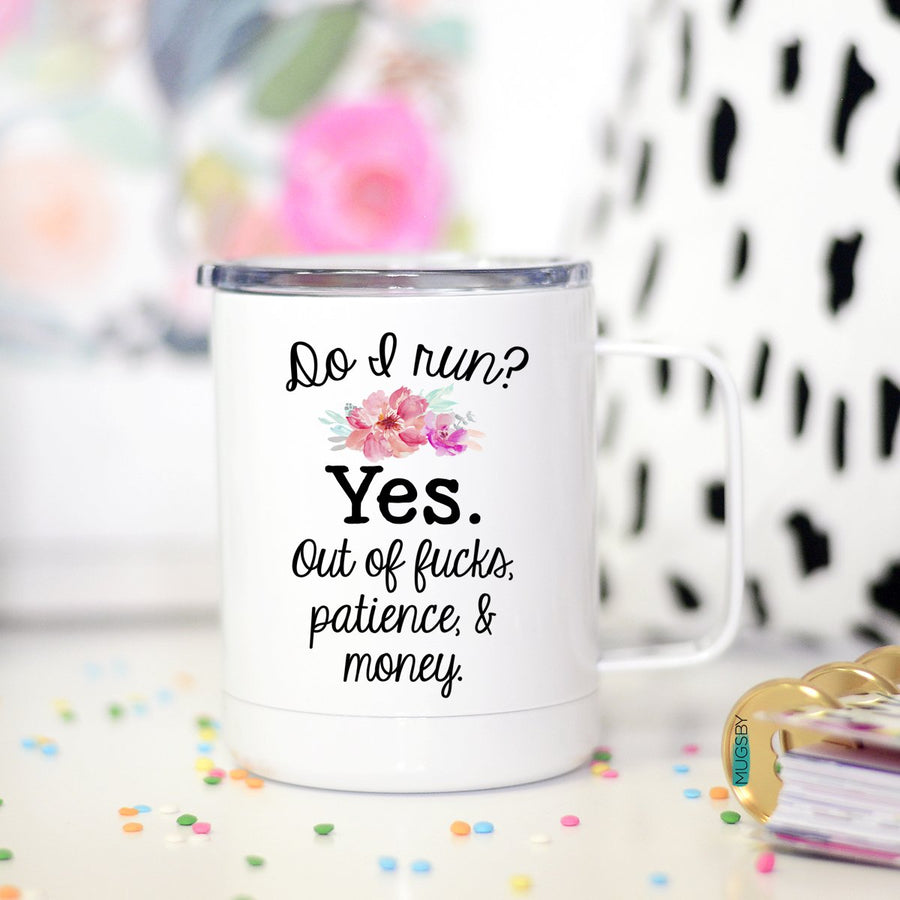 Do I run? Yes, Funny Travel Cup, BFF Gift