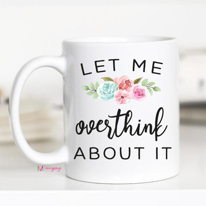 Let me Overthink About It Mug, Overthinker