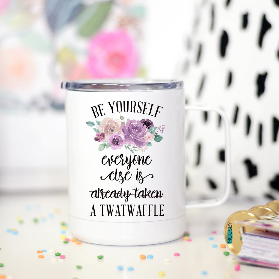 Be Yourself Everyone Else is A Twatwaffle, Funny Travel Cup