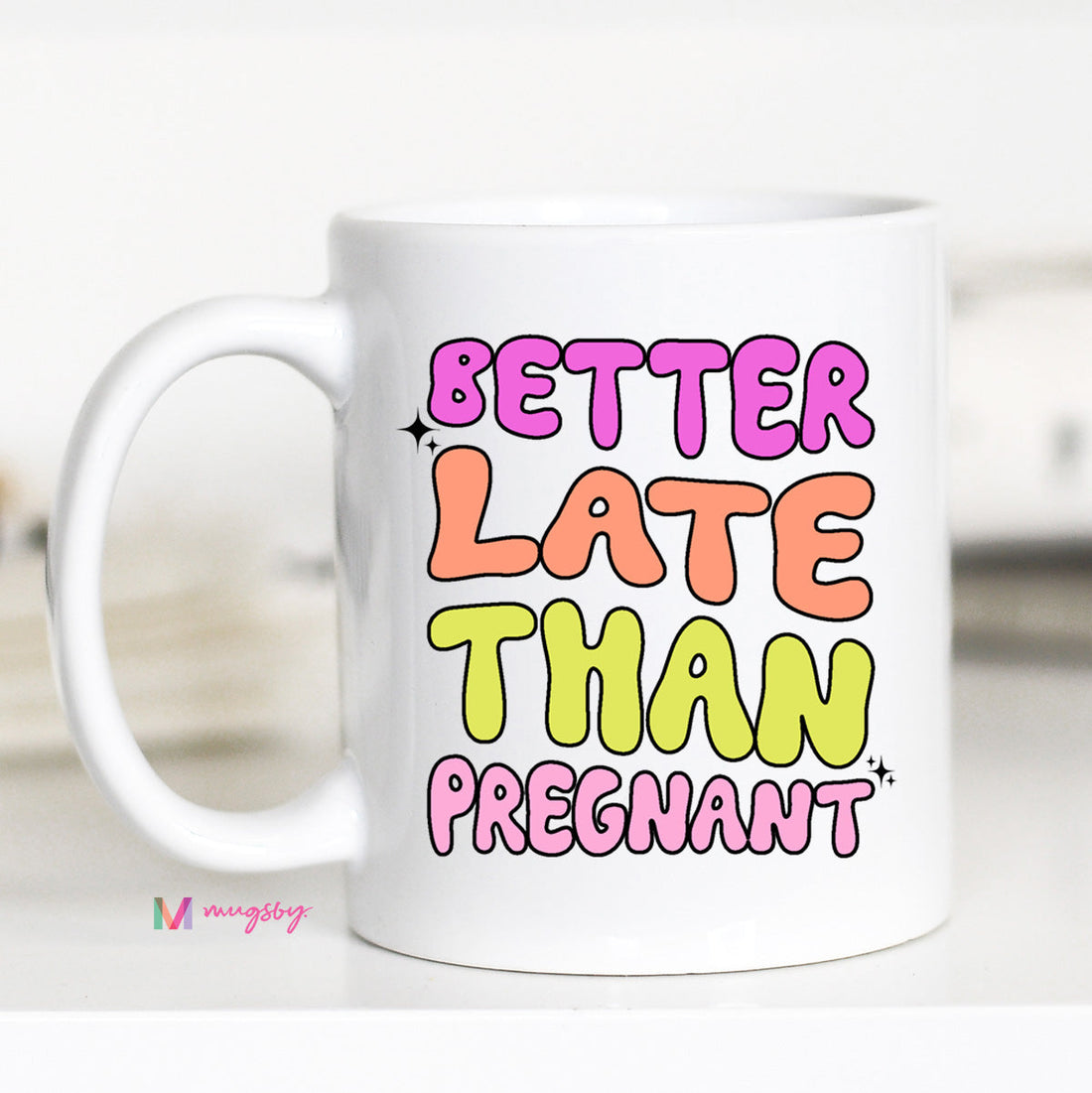 Better Late Than Pregnant Coffee Mug with White Handle
