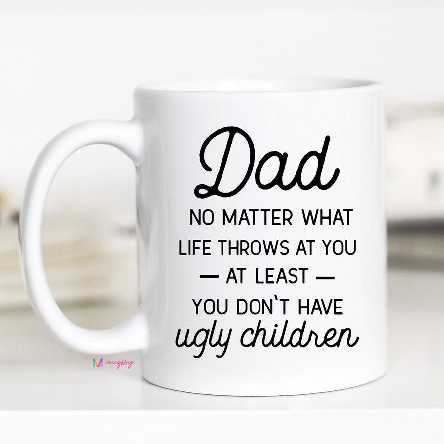 Dad no Matter What Life Throws at you Mug, Funny Father's Day Mug, CM