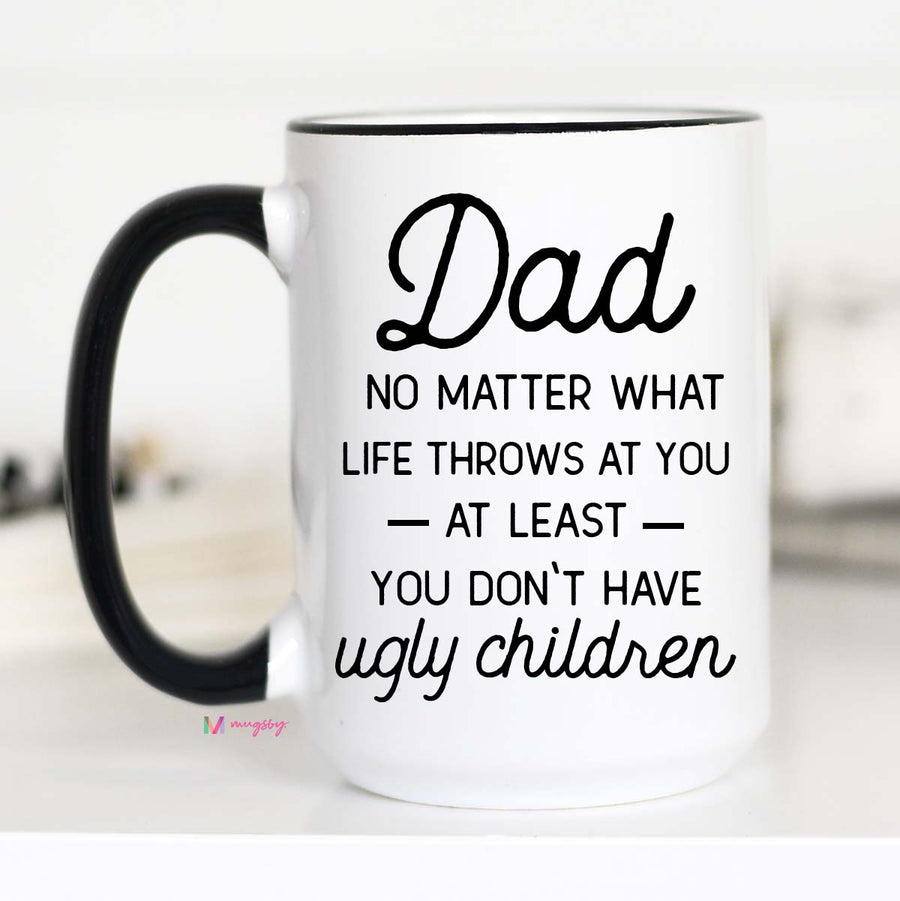 Dad no Matter What Life Throws at you Mug, Funny Father's Day Mug, CM