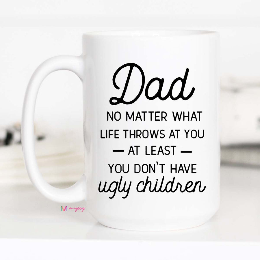 Dad no Matter What Life Throws at you Mug, Funny Father's Day Mug, CM