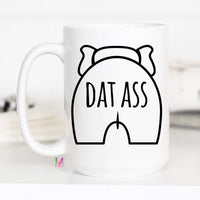 Dat Ass Mug, Funny Mug for Girlfriend, Funny Mug for Boyfriend, Funny Sassy Mug