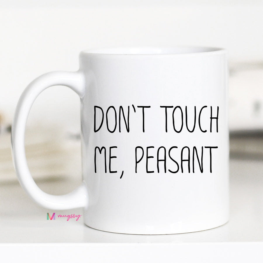 dont touch me peasant