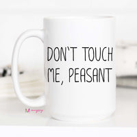 dont touch me peasant mug