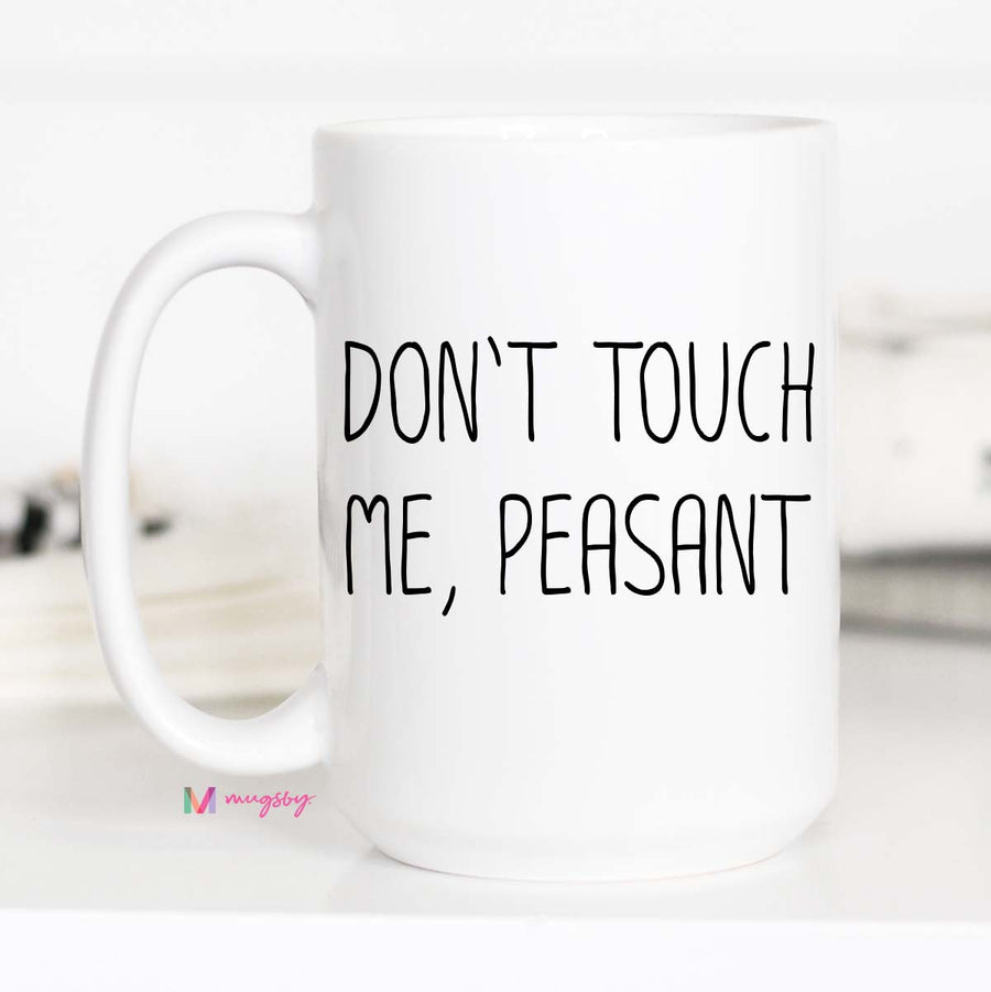 dont touch me peasant mug