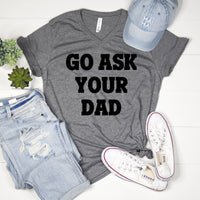 go ask your dad shirt