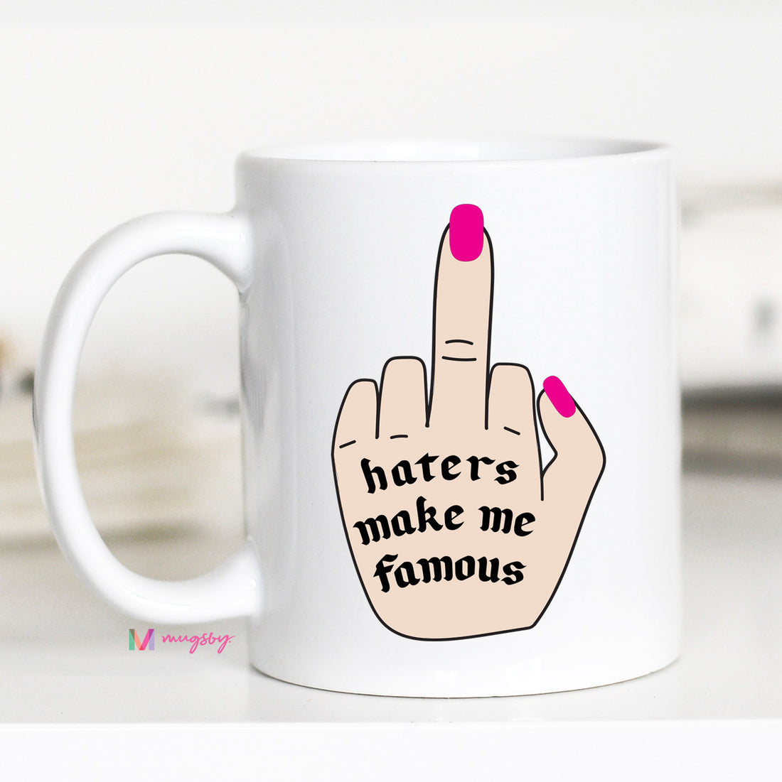 Haters Gonna Hate, Haters Make me Famous  Mug