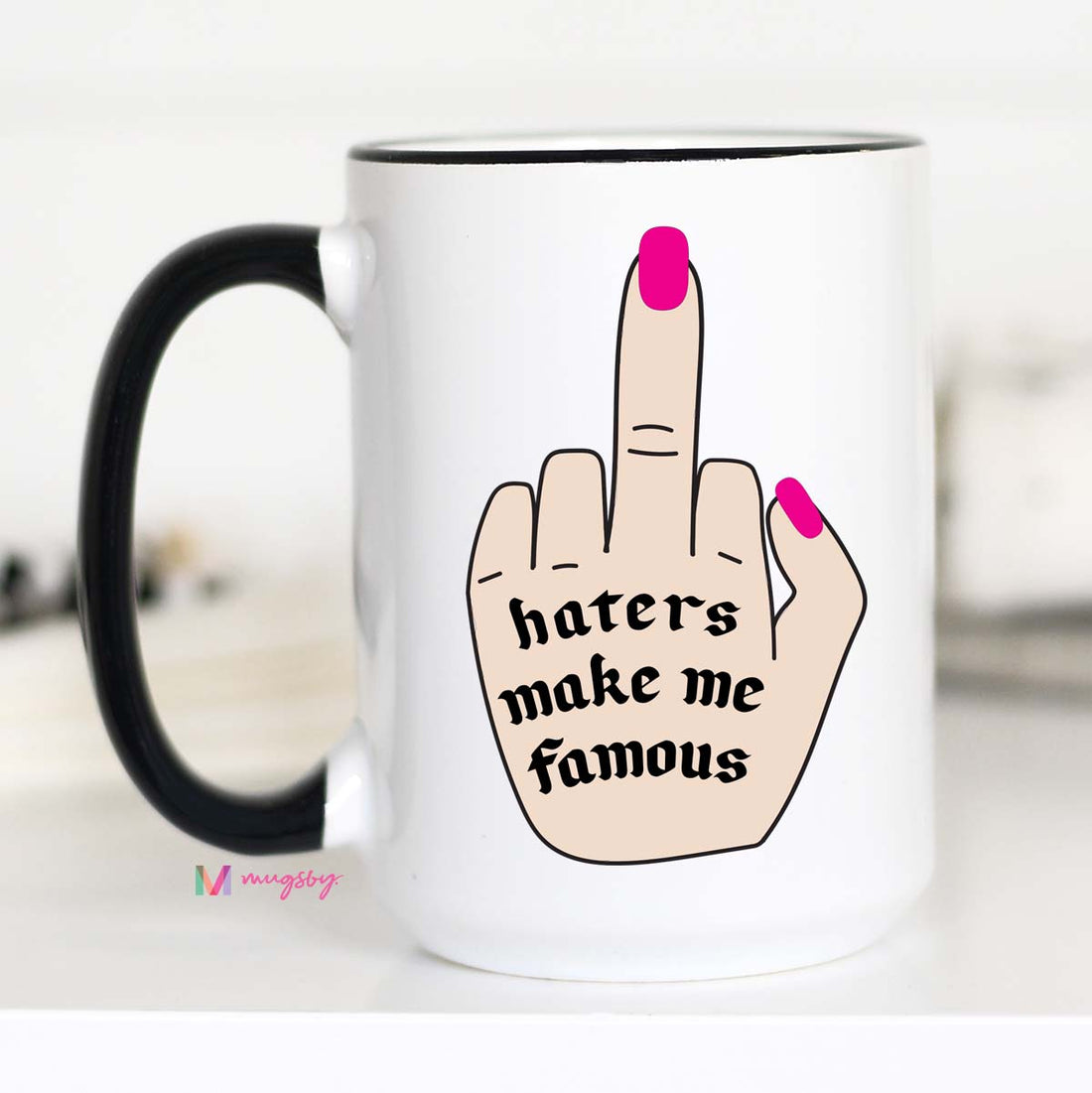 Haters Gonna Hate, Haters Make me Famous  Mug