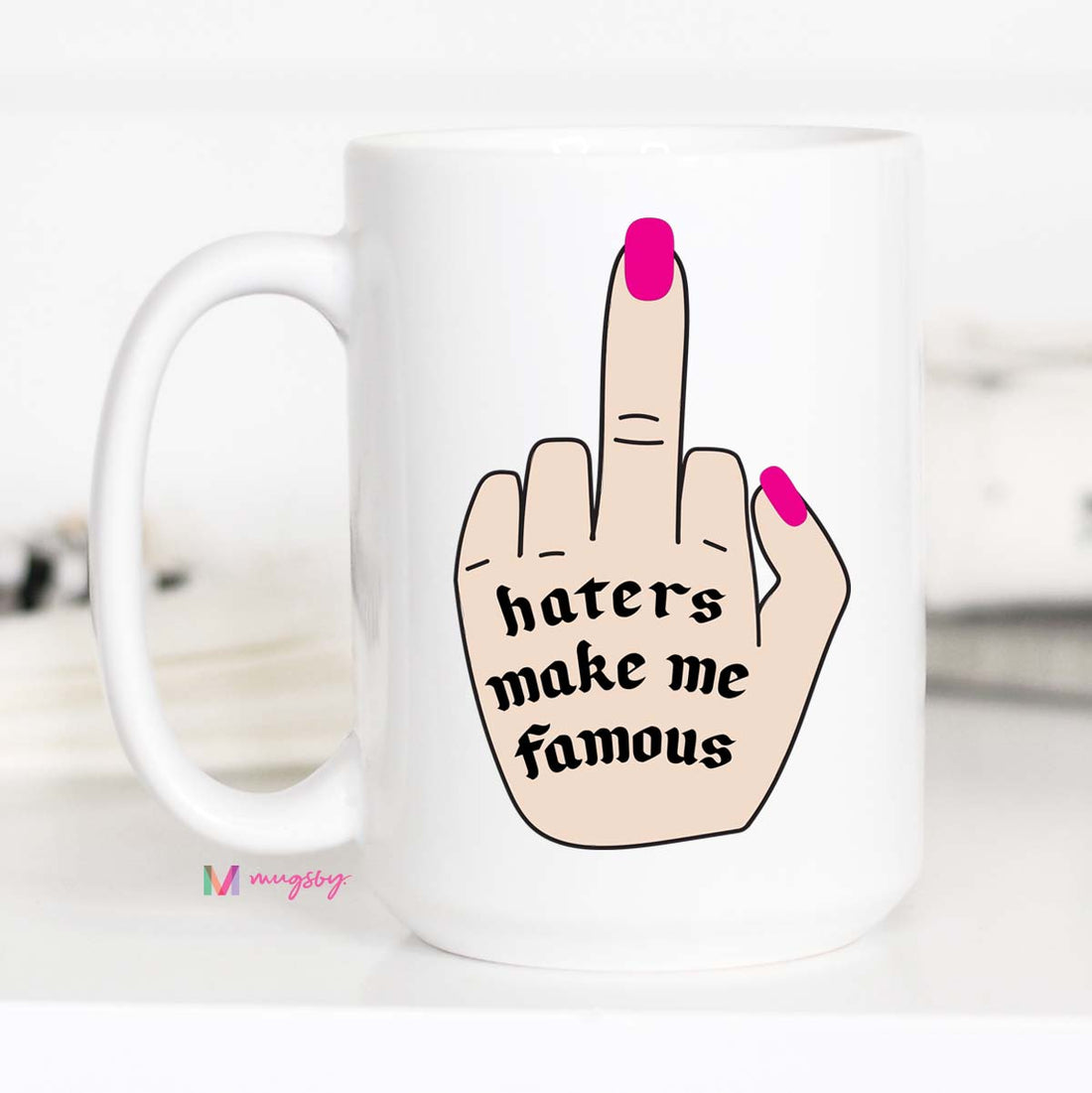 Haters Gonna Hate, Haters Make me Famous  Mug