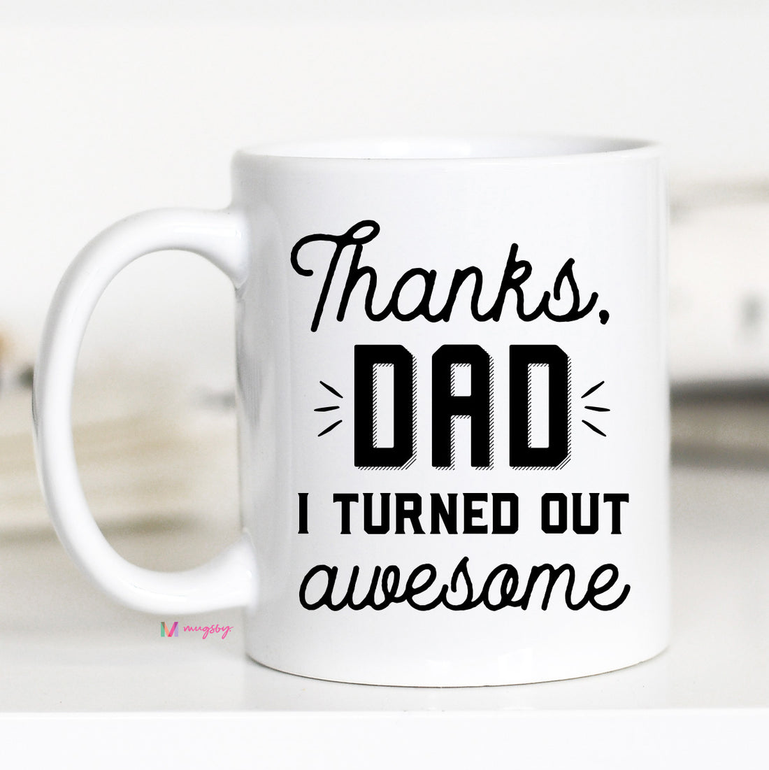 Funny Fathers Day Gifts, Thanks Dad I turned Out Awesome, CM