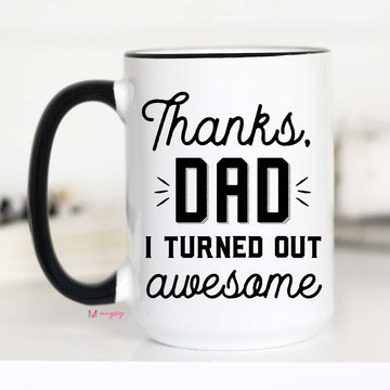 Funny Fathers Day Gifts, Thanks Dad I turned Out Awesome, CM