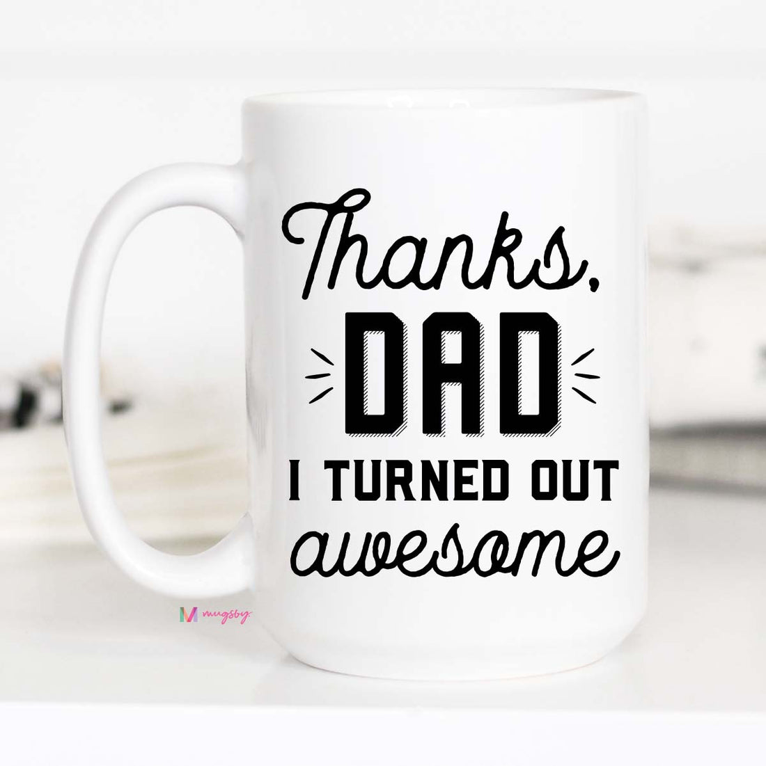 Funny Fathers Day Gifts, Thanks Dad I turned Out Awesome, CM
