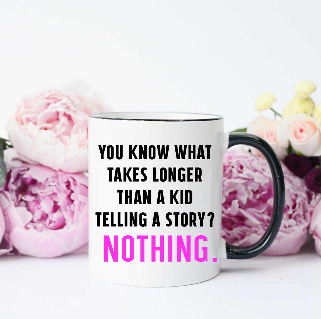 You Know what Takes Longer Than A Kid Telling a Story? Nothing Mug, Funny Kid Mug, Funny Mama Mug