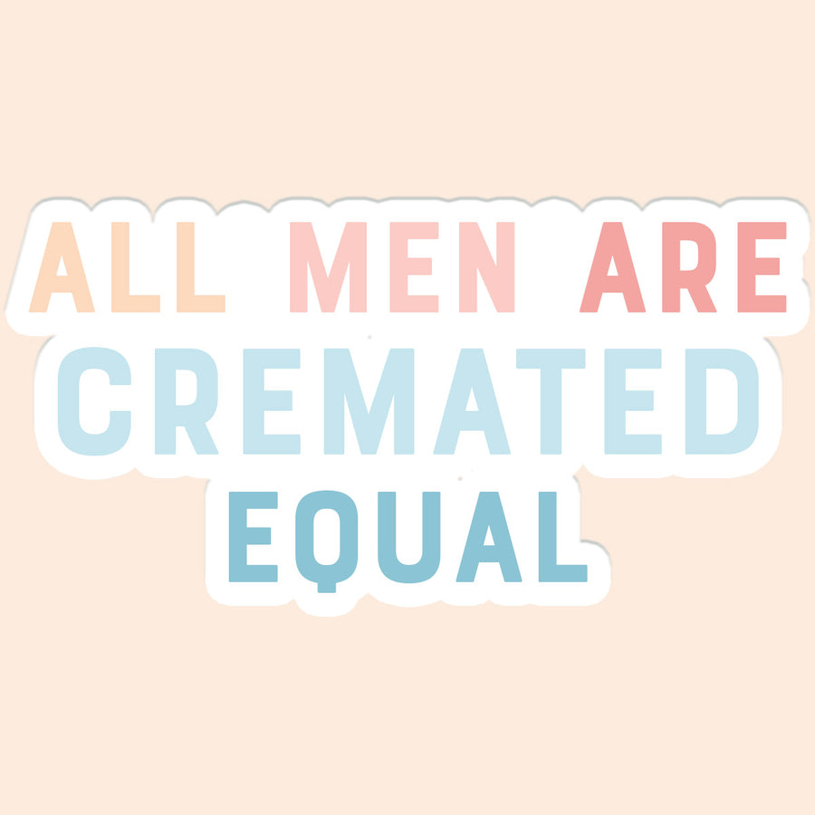 All Men are Cremated Equal Vinyl Sticker Decal