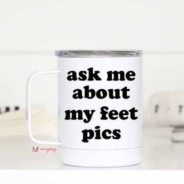 Ask Me About my Feet Pics Travel Mug