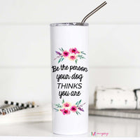 Be the Person Your Dog Thinks You Are Tall Travel Cup