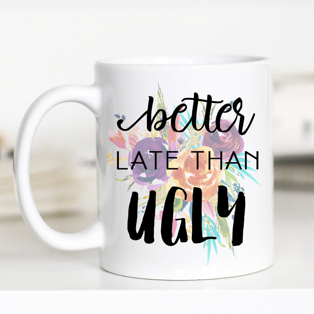 https://www.mugsby.com/cdn/shop/products/better_late_than_ugly_11_white_1100x.jpg?v=1556554809