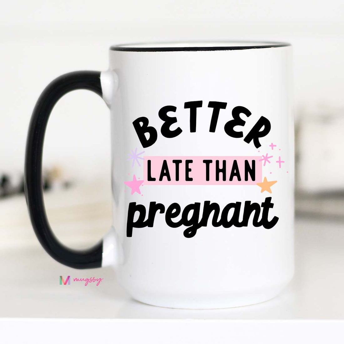 Better Late than Pregnant Funny Mug