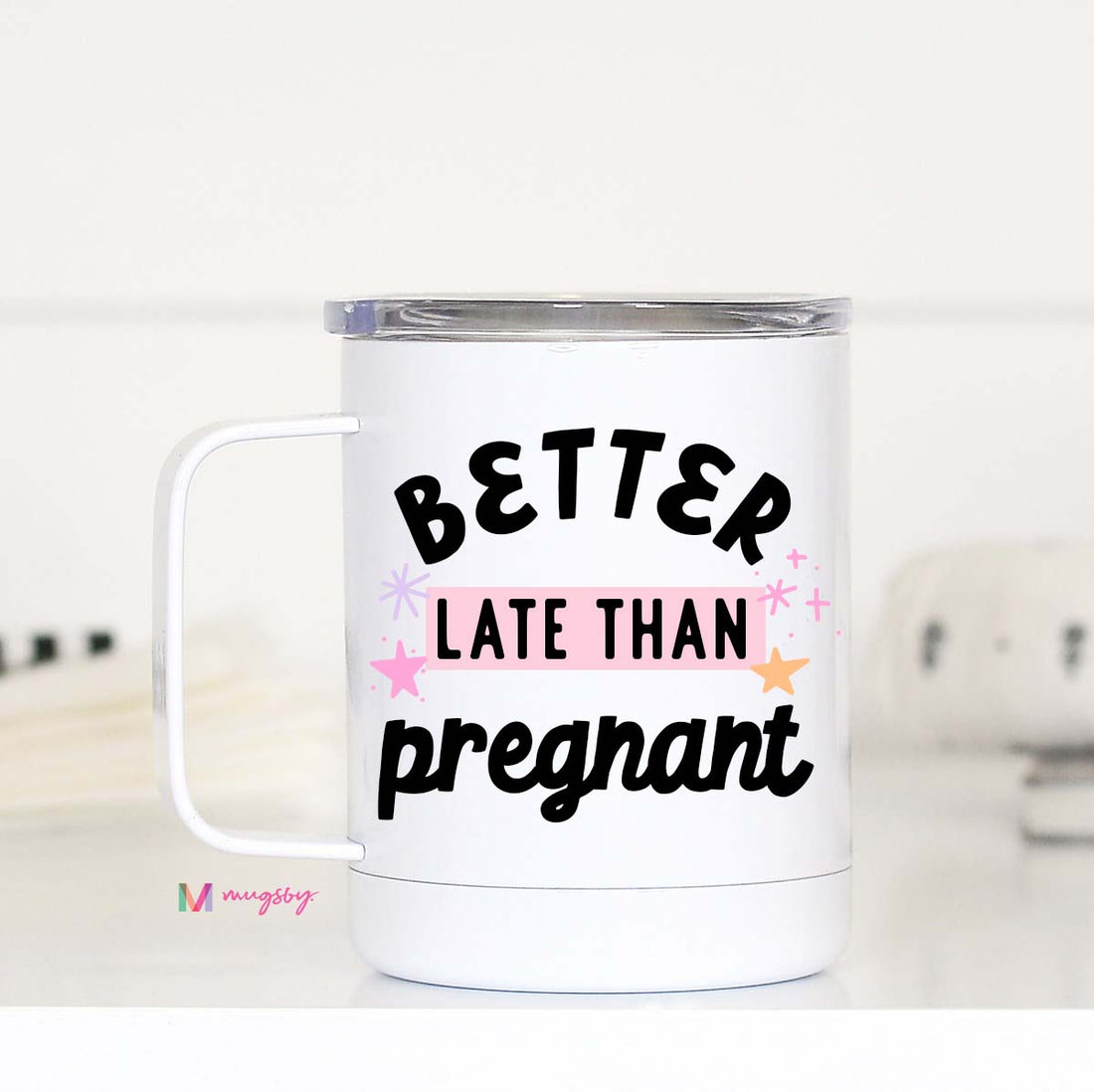 Better Late Than Pregnant Travel Mug