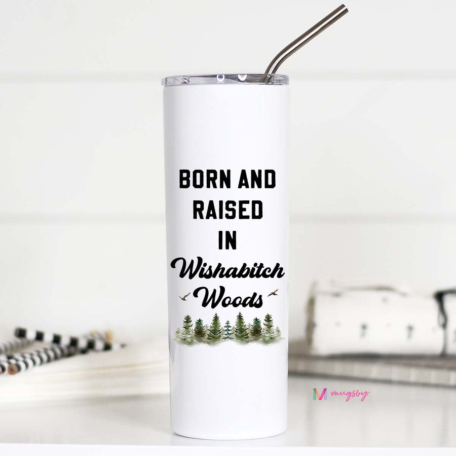 Born and Raised in Wishabitch Woods Tall Travel Cup