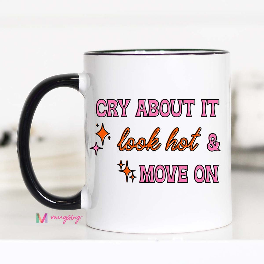 Cry About it Look Hot and Move On Funny Coffee Mug
