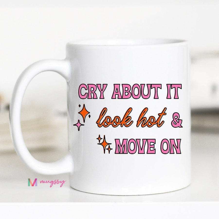 Cry About it Look Hot and Move On Funny Coffee Mug