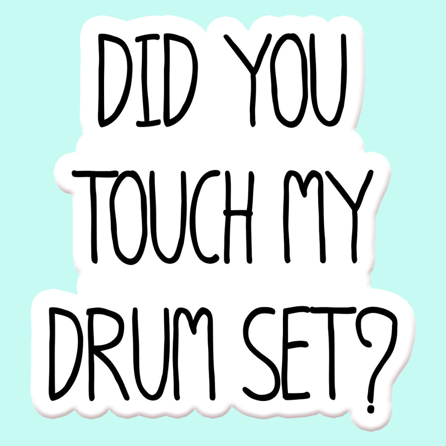 did you touch my drum set sticker