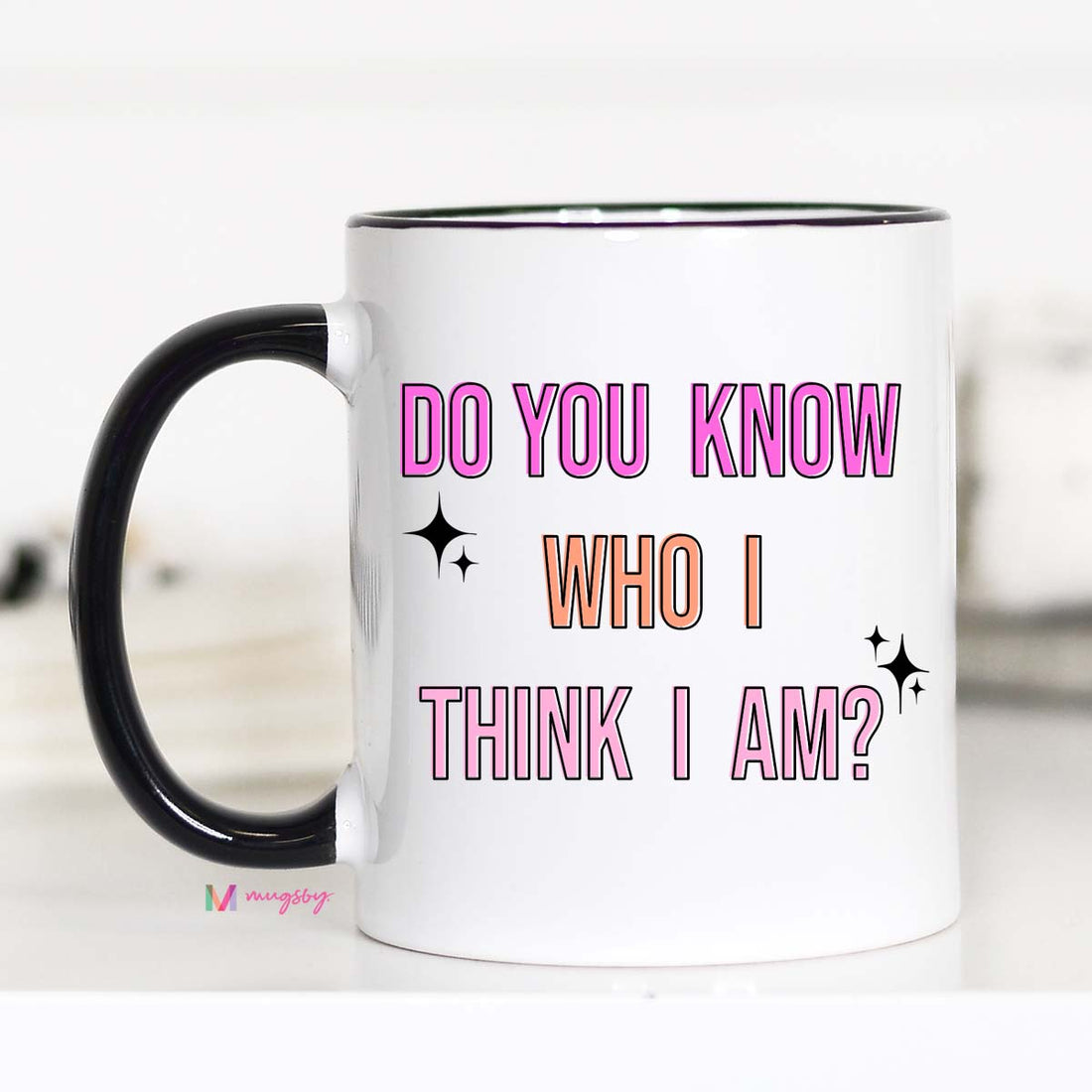 Do You Know Who I Think I Am Funny Coffee Mug