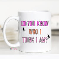 Do you Know Who I Think I Am Coffee Mug