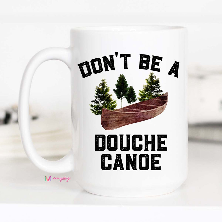 Don't Be A Douche Canoe Mug