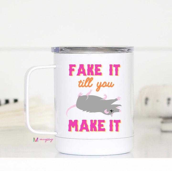 Fake It Until You Make It Funny Possum Travel Cup