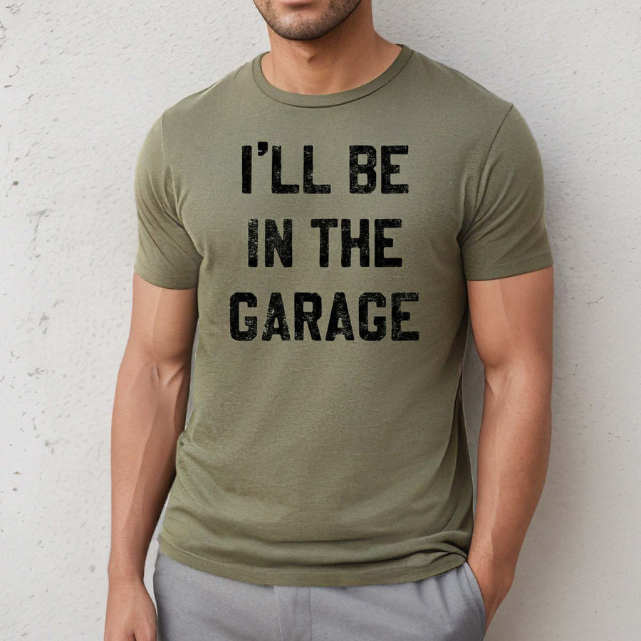 I'll Be in the Garage Shirt (Olive), Father's Day Tee